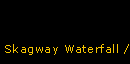 Skagway Waterfall