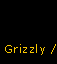 Grizzly