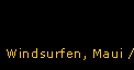 Windsurfen, Maui